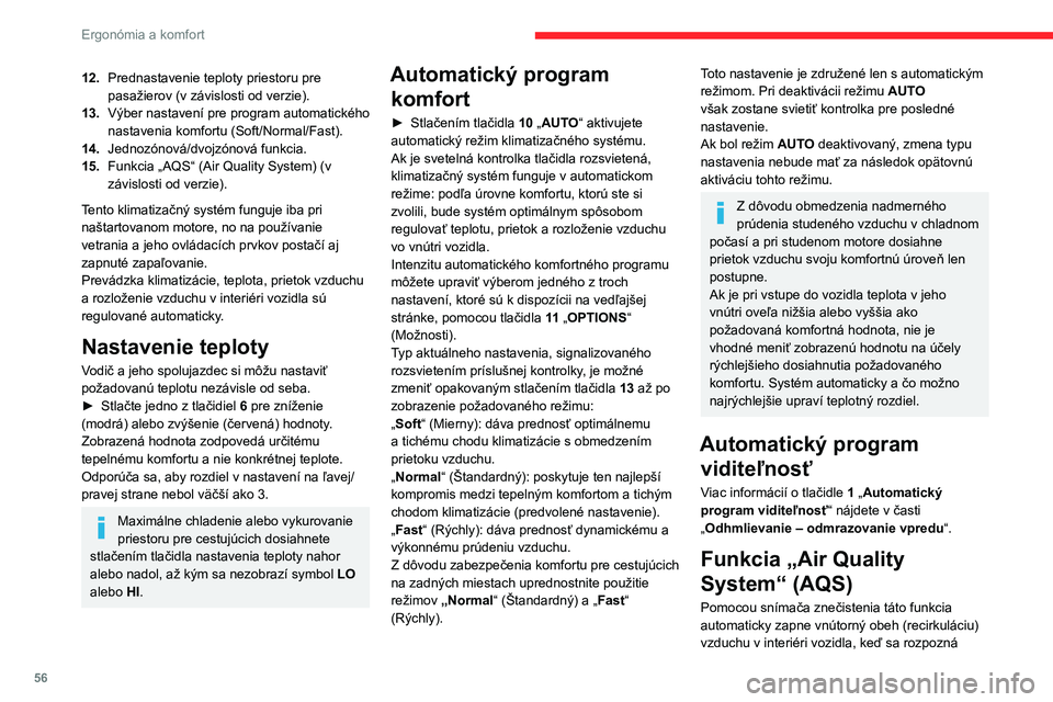 CITROEN C5 AIRCROSS 2022 Návod na použitie (in Slovak) 56
Ergonómia a komfort
určitá úroveň znečisťujúcich látok vo vonkajšom
vzduchu.
Keď kvalita vzduchu znova dosiahne prijateľnú
úroveň, recirkulácia vzduchu v interiéri sa
automatick CITROEN C5 AIRCROSS 2022 Návod na použitie (in Slovak) 56
Ergonómia a komfort
určitá úroveň znečisťujúcich látok vo vonkajšom
vzduchu.
Keď kvalita vzduchu znova dosiahne prijateľnú
úroveň, recirkulácia vzduchu v interiéri sa
automatick