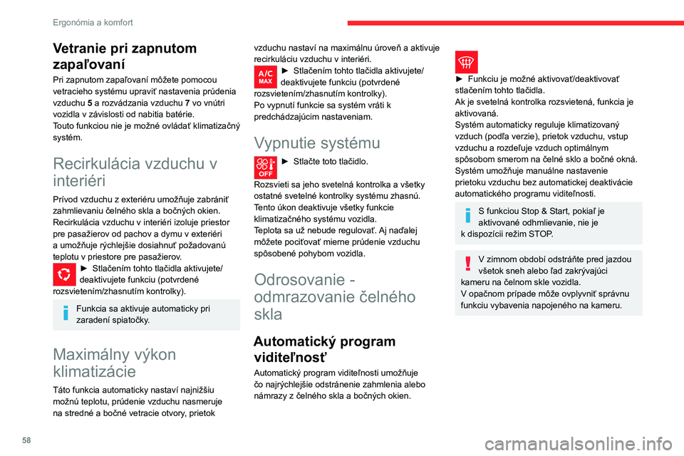 CITROEN C5 AIRCROSS 2022 Návod na použitie (in Slovak) 58
Ergonómia a komfort
Vyhrievané čelné sklo
V chladnom počasí systém vyhrieva spodnú
časť čelného skla a oblasť pozdĺž ľavého stĺpika
čelného skla.
Bez zmeny nastavenia sy CITROEN C5 AIRCROSS 2022 Návod na použitie (in Slovak) 58
Ergonómia a komfort
Vyhrievané čelné sklo
V chladnom počasí systém vyhrieva spodnú
časť čelného skla a oblasť pozdĺž ľavého stĺpika
čelného skla.
Bez zmeny nastavenia sy