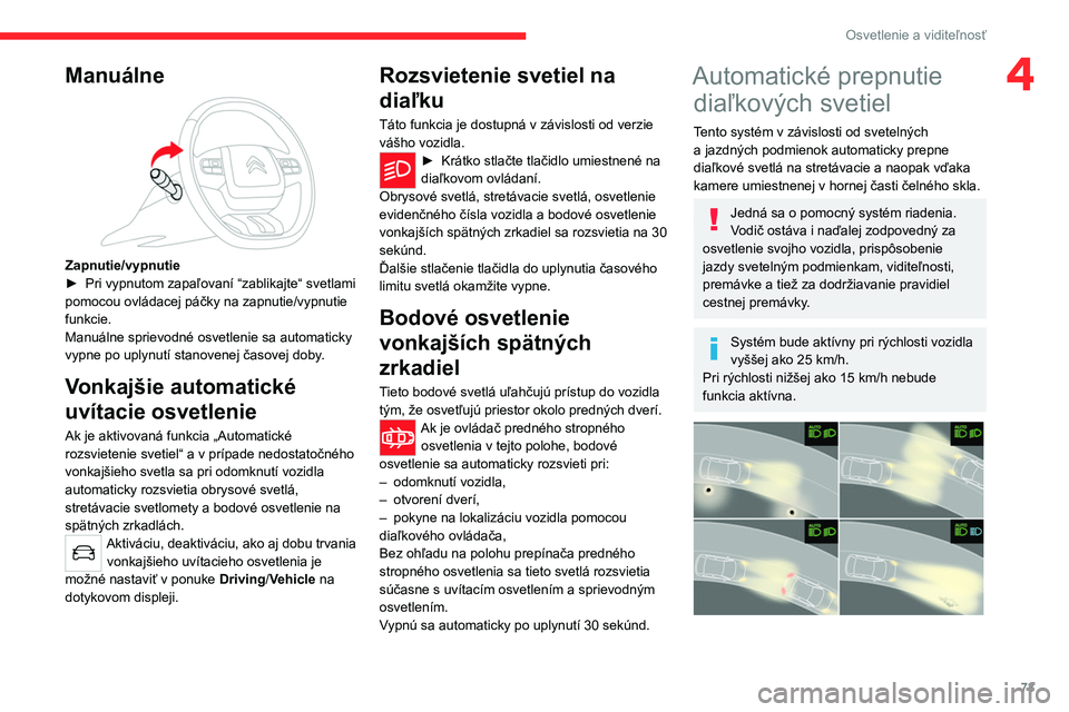 CITROEN C5 AIRCROSS 2022  Návod na použitie (in Slovak) 73
Osvetlenie a viditeľnosť
4Manuálne 
 
Zapnutie/vypnutie
► Pri vypnutom zapaľovaní “zablikajte“ svetlami 
pomocou ovládacej páčky na zapnutie/vypnutie 
funkcie.
Manuálne sprievodné o