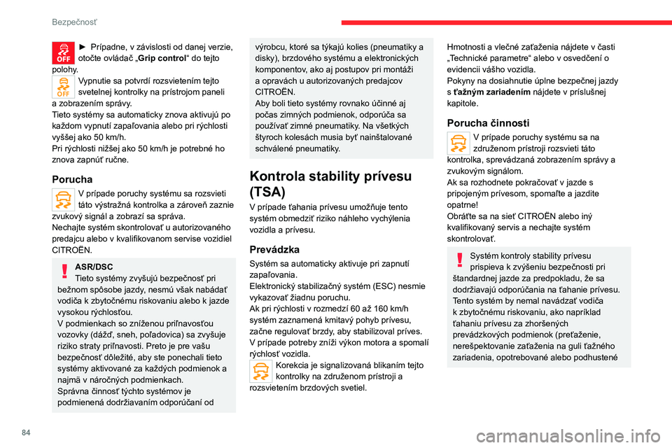 CITROEN C5 AIRCROSS 2022  Návod na použitie (in Slovak) 84
Bezpečnosť
pneumatiky, porucha brzdového systému 
atď.), alebo jazde príliš vysokou rýchlosťou.
V niektorých prípadoch nemusí byť kmitavý 
pohyb prívesu zaznamenaný systémom ESC, 
