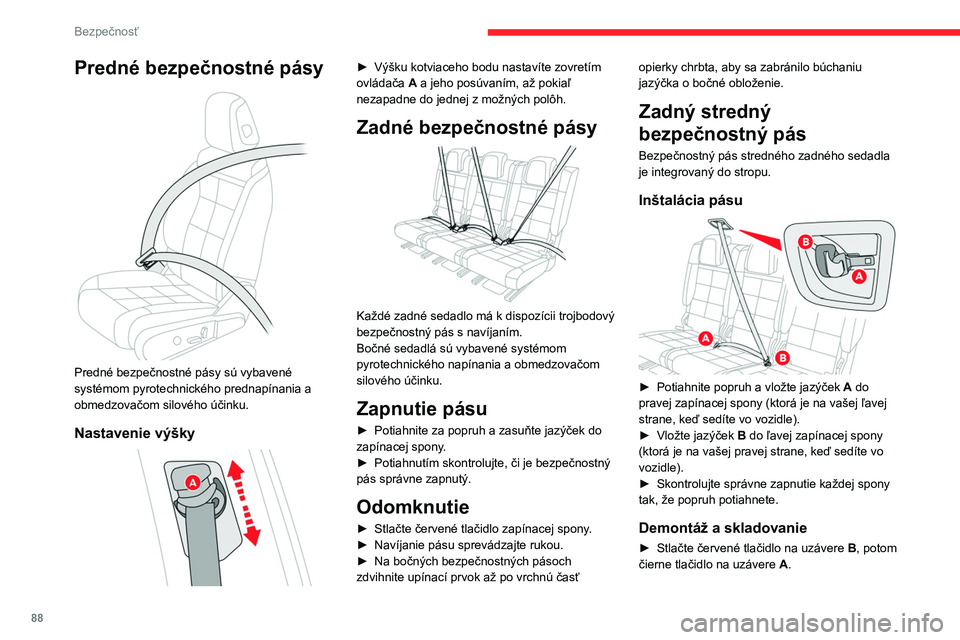 CITROEN C5 AIRCROSS 2022  Návod na použitie (in Slovak) 88
Bezpečnosť
► Popruh naviňte a sponu  B a potom A 
umiestnite na magnet kotviaceho bodu v strope.
Pred manipuláciou so zadnými 
sedadlami skontrolujte správne napnutie 
bočných bezpečnost