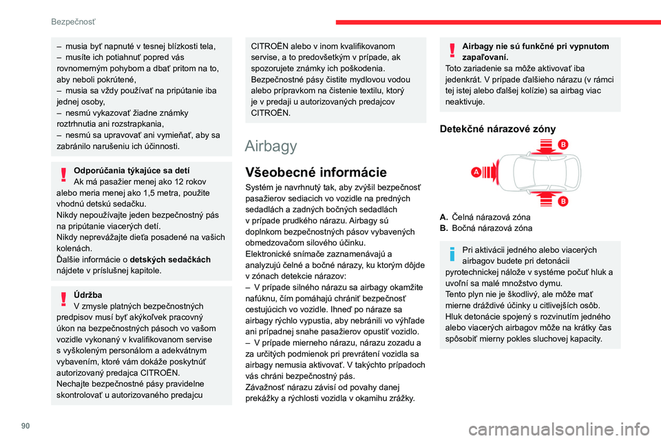 CITROEN C5 AIRCROSS 2022  Návod na použitie (in Slovak) 90
Bezpečnosť
Čelné airbagy 
 
Tento systém chráni vodiča a predného 
spolujazdca v prípade prudkého nárazu do 
prednej časti vozidla s cieľom znížiť riziko 
poranenia hlavy a hrudník