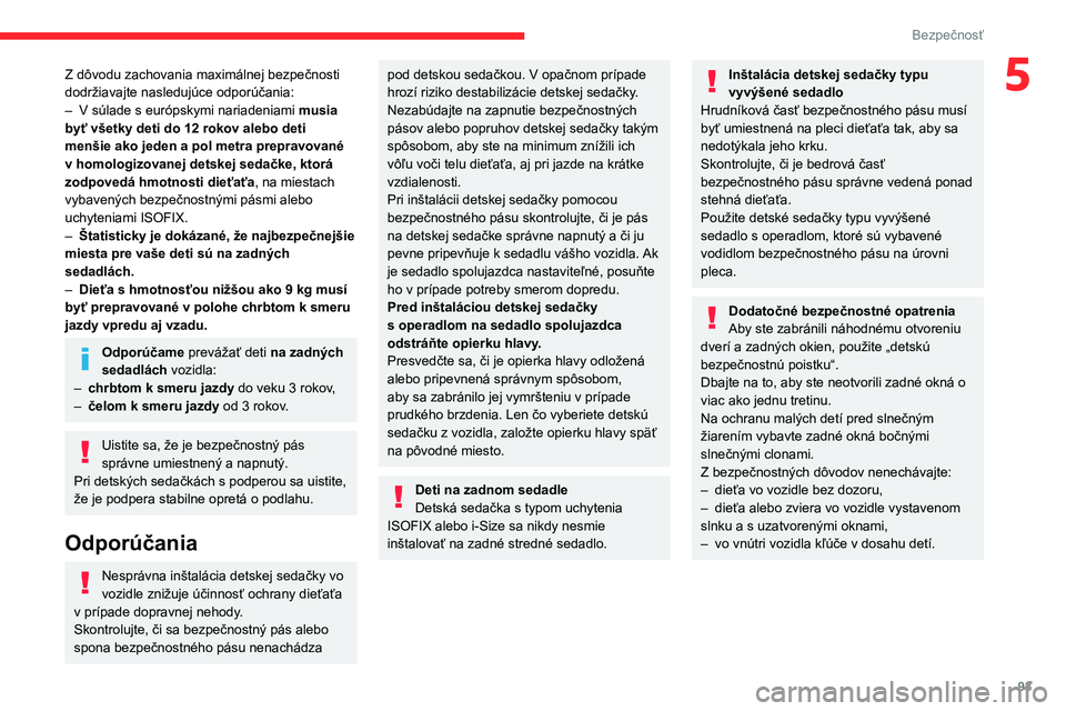 CITROEN C5 AIRCROSS 2022  Návod na použitie (in Slovak) 93
Bezpečnosť
5Z dôvodu zachovania maximálnej bezpečnosti 
dodržiavajte nasledujúce odporúčania:
– 
V súlade s európskymi nariadeniami  musia 
byť všetky deti do 12 rokov alebo deti 
me