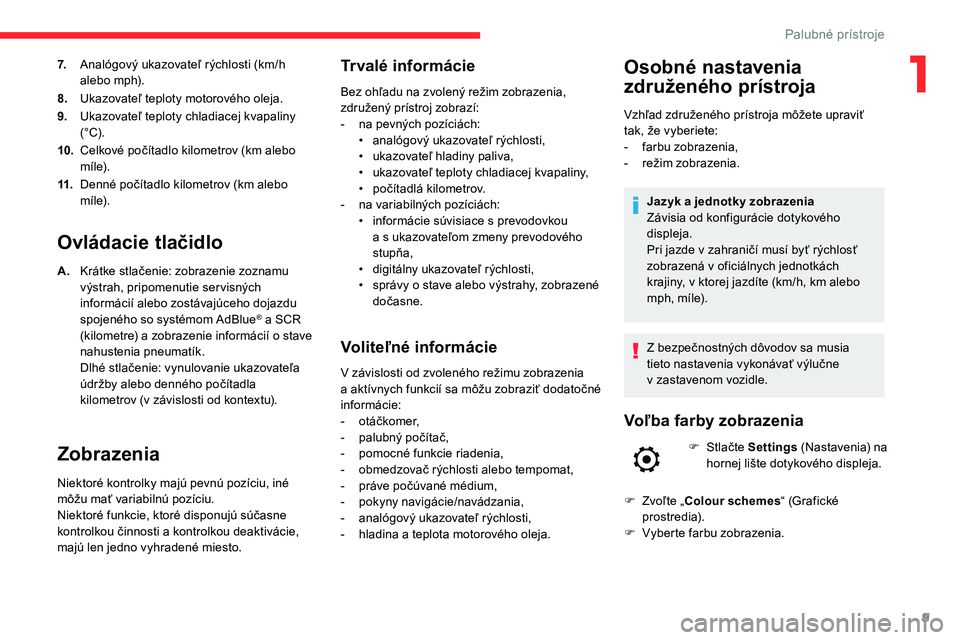 CITROEN C5 AIRCROSS 2020 Návod na použitie (in Slovak) 9
7.Analógový ukazovateľ rýchlosti (km/h
alebo mph).
8. Ukazovateľ teploty motorového oleja.
9. Ukazovateľ teploty chladiacej kvapaliny
(°C).
10. Celkové počítadlo kilometrov (km alebo
m CITROEN C5 AIRCROSS 2020 Návod na použitie (in Slovak) 9
7.Analógový ukazovateľ rýchlosti (km/h
alebo mph).
8. Ukazovateľ teploty motorového oleja.
9. Ukazovateľ teploty chladiacej kvapaliny
(°C).
10. Celkové počítadlo kilometrov (km alebo
m