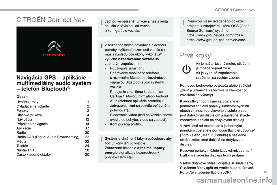 CITROEN C5 AIRCROSS 2020  Návod na použitie (in Slovak) 1
CITROËN Connect Nav
Navigácia GPS – aplikácie – 
multimediálny audio systém 
– telefón Bluetooth
®
Obsah
Úvodné kroky  
1
O

vládače na volante   
2
P

onuky   
3
H

lasové príkaz