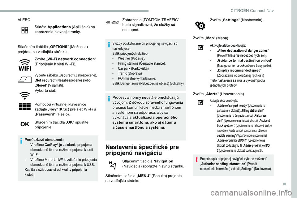 CITROEN C5 AIRCROSS 2020 Návod na použitie (in Slovak) 15
ALEBOStlačte Applications (Aplikácie) na
zobrazenie hlavnej stránky.
Stlačením tlačidla „ OPTIONS“ (Možnosti)
prejdete na vedľajšiu stránku.
Zvoľte „Wi- Fi network connection CITROEN C5 AIRCROSS 2020 Návod na použitie (in Slovak) 15
ALEBOStlačte Applications (Aplikácie) na
zobrazenie hlavnej stránky.
Stlačením tlačidla „ OPTIONS“ (Možnosti)
prejdete na vedľajšiu stránku.
Zvoľte „Wi- Fi network connection