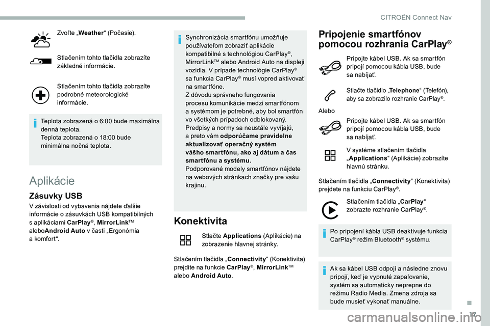 CITROEN C5 AIRCROSS 2020 Návod na použitie (in Slovak) 17
Zvoľte „Weather “ (Počasie).
Stlačením tohto tlačidla zobrazíte
základné informácie.
Stlačením tohto tlačidla zobrazíte
podrobné meteorologické
informácie.
Teplota zobrazená CITROEN C5 AIRCROSS 2020 Návod na použitie (in Slovak) 17
Zvoľte „Weather “ (Počasie).
Stlačením tohto tlačidla zobrazíte
základné informácie.
Stlačením tohto tlačidla zobrazíte
podrobné meteorologické
informácie.
Teplota zobrazená