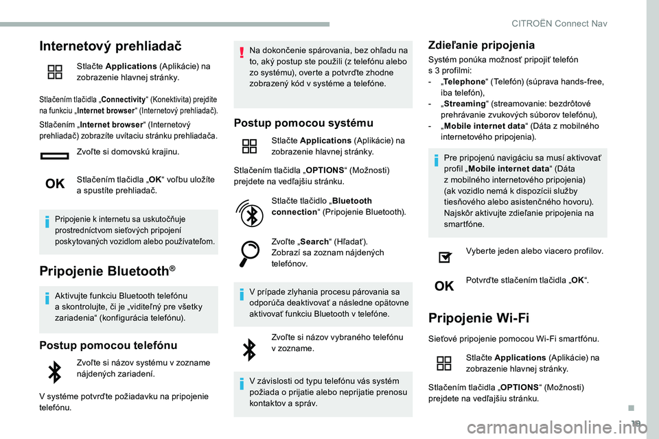 CITROEN C5 AIRCROSS 2020 Návod na použitie (in Slovak) 19
Internetový prehliadač
Stlačte Applications (Aplikácie) na
zobrazenie hlavnej stránky.
Stlačením tlačidla „Connectivity “ (Konektivita) prejdite
na funkciu „ Internet browser “ (I CITROEN C5 AIRCROSS 2020 Návod na použitie (in Slovak) 19
Internetový prehliadač
Stlačte Applications (Aplikácie) na
zobrazenie hlavnej stránky.
Stlačením tlačidla „Connectivity “ (Konektivita) prejdite
na funkciu „ Internet browser “ (I