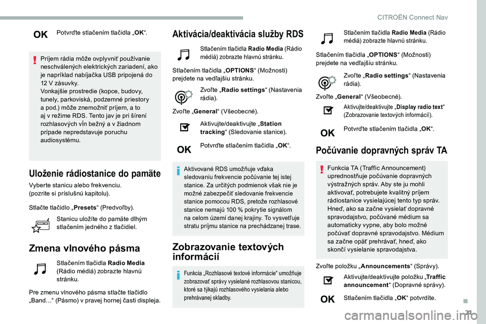 CITROEN C5 AIRCROSS 2020 Návod na použitie (in Slovak) 21
Potvrďte stlačením tlačidla „OK“.
Príjem rádia môže ovplyvniť používanie
neschválených elektrických zariadení, ako
je napríklad nabíjačka USB pripojená do
12
V zásuvky. CITROEN C5 AIRCROSS 2020 Návod na použitie (in Slovak) 21
Potvrďte stlačením tlačidla „OK“.
Príjem rádia môže ovplyvniť používanie
neschválených elektrických zariadení, ako
je napríklad nabíjačka USB pripojená do
12
V zásuvky.