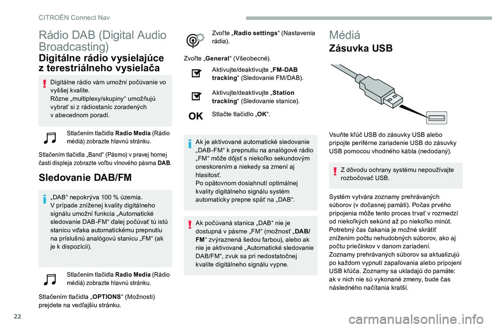CITROEN C5 AIRCROSS 2020 Návod na použitie (in Slovak) 22
Rádio DAB (Digital Audio
Broadcasting)
Digitálne rádio vysielajúce
z
t
erestriálneho vysielača
Digitálne rádio vám umožní počúvanie vo
vyššej kvalite.
Rôzne „multiplexy/skupi CITROEN C5 AIRCROSS 2020 Návod na použitie (in Slovak) 22
Rádio DAB (Digital Audio
Broadcasting)
Digitálne rádio vysielajúce
z
t
erestriálneho vysielača
Digitálne rádio vám umožní počúvanie vo
vyššej kvalite.
Rôzne „multiplexy/skupi