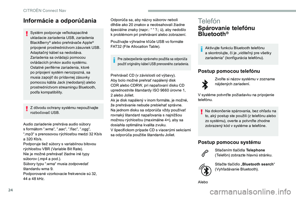 CITROEN C5 AIRCROSS 2020 Návod na použitie (in Slovak) 24
Informácie a odporúčania
Systém podporuje veľkokapacitné
ukladacie zariadenia USB, zariadenia
BlackBerry
® alebo prehrávače Apple®
pripojené prostredníctvom zásuviek USB.
Adaptačn CITROEN C5 AIRCROSS 2020 Návod na použitie (in Slovak) 24
Informácie a odporúčania
Systém podporuje veľkokapacitné
ukladacie zariadenia USB, zariadenia
BlackBerry
® alebo prehrávače Apple®
pripojené prostredníctvom zásuviek USB.
Adaptačn