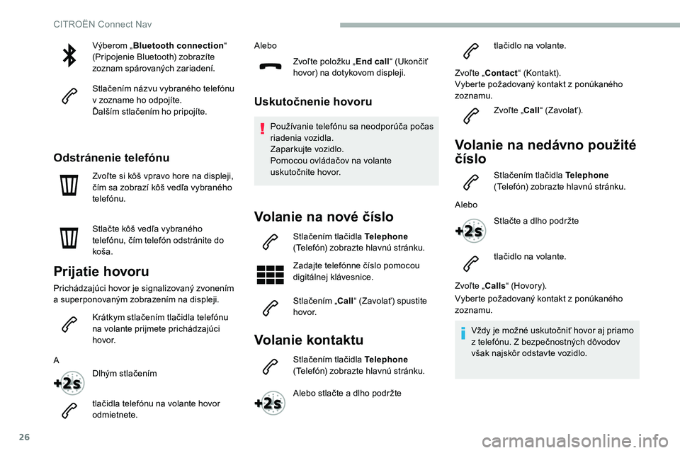 CITROEN C5 AIRCROSS 2020 Návod na použitie (in Slovak) 26
Výberom „Bluetooth connection “
(Pripojenie Bluetooth) zobrazíte
zoznam spárovaných zariadení.
Stlačením názvu vybraného telefónu
v
zozname ho odpojíte.
Ďalším stlačením ho CITROEN C5 AIRCROSS 2020 Návod na použitie (in Slovak) 26
Výberom „Bluetooth connection “
(Pripojenie Bluetooth) zobrazíte
zoznam spárovaných zariadení.
Stlačením názvu vybraného telefónu
v
zozname ho odpojíte.
Ďalším stlačením ho