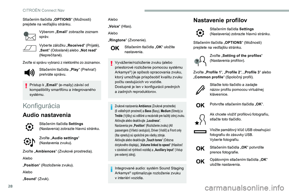 CITROEN C5 AIRCROSS 2020 Návod na použitie (in Slovak) 28
Stlačením tlačidla „OPTIONS“ (Možnosti)
prejdete na vedľajšiu stránku.
Výberom „ Email“ zobrazíte zoznam
s p r áv.
Vyberte záložku „ Received“ (Prijaté),
„ Sent “ (O CITROEN C5 AIRCROSS 2020 Návod na použitie (in Slovak) 28
Stlačením tlačidla „OPTIONS“ (Možnosti)
prejdete na vedľajšiu stránku.
Výberom „ Email“ zobrazíte zoznam
s p r áv.
Vyberte záložku „ Received“ (Prijaté),
„ Sent “ (O