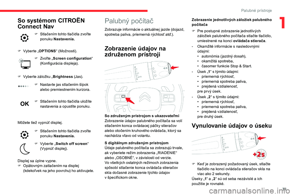 CITROEN C5 AIRCROSS 2020 Návod na použitie (in Slovak) 31
Palubný počítač
Zobrazuje informácie o aktuálnej jazde (dojazd,
s potreba paliva, priemerná rýchlosť atď.). Zobrazenie jednotlivých záložiek palubného
počítača
So združeným pr CITROEN C5 AIRCROSS 2020 Návod na použitie (in Slovak) 31
Palubný počítač
Zobrazuje informácie o aktuálnej jazde (dojazd,
s potreba paliva, priemerná rýchlosť atď.). Zobrazenie jednotlivých záložiek palubného
počítača
So združeným pr