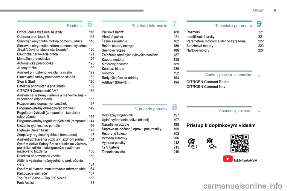 CITROEN C5 AIRCROSS 2020  Návod na použitie (in Slovak) 3
.
.
Odporúčania týkajúce sa jazdy 116
Ochrana proti krádeži  1 18
Štartovanie/vypnutie motora pomocou kľúča
 
1
 18
Štartovanie/vypnutie motora pomocou systému 
„Bezkľúčový prístu