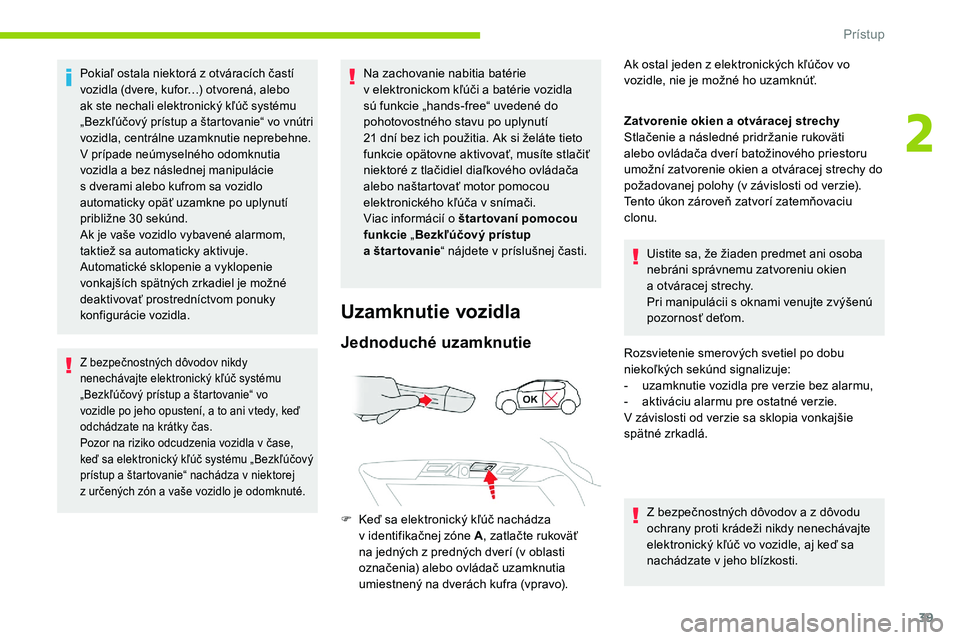 CITROEN C5 AIRCROSS 2020 Návod na použitie (in Slovak) 39
Pokiaľ ostala niektorá z otváracích častí
v ozidla (dvere, kufor…) otvorená, alebo
ak ste nechali elektronický kľúč systému
„Bezkľúčový prístup a
š
tartovanie“ vo vnú CITROEN C5 AIRCROSS 2020 Návod na použitie (in Slovak) 39
Pokiaľ ostala niektorá z otváracích častí
v ozidla (dvere, kufor…) otvorená, alebo
ak ste nechali elektronický kľúč systému
„Bezkľúčový prístup a
š
tartovanie“ vo vnú