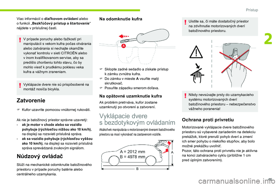 CITROEN C5 AIRCROSS 2020 Návod na použitie (in Slovak) 45
Viac informácií o diaľkovom ovládaní a lebo
o funkcii „ Bezkľúčový prístup a
štar tovanie“
nájdete v
príslušnej časti.
V prípade poruchy alebo ťažkostí pri
manipulá CITROEN C5 AIRCROSS 2020 Návod na použitie (in Slovak) 45
Viac informácií o diaľkovom ovládaní a lebo
o funkcii „ Bezkľúčový prístup a
štar tovanie“
nájdete v
príslušnej časti.
V prípade poruchy alebo ťažkostí pri
manipulá