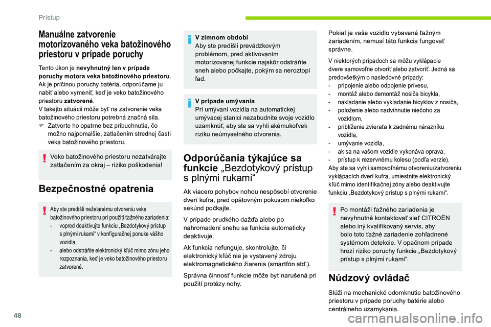 CITROEN C5 AIRCROSS 2020 Návod na použitie (in Slovak) 48
Manuálne zatvorenie
motorizovaného veka batožinového
priestoru v
p
rípade poruchy
Tento úkon je nevyhnutný len v prípade
p oruchy motora veka batožinového priestoru .
Ak je príčino CITROEN C5 AIRCROSS 2020 Návod na použitie (in Slovak) 48
Manuálne zatvorenie
motorizovaného veka batožinového
priestoru v
p
rípade poruchy
Tento úkon je nevyhnutný len v prípade
p oruchy motora veka batožinového priestoru .
Ak je príčino