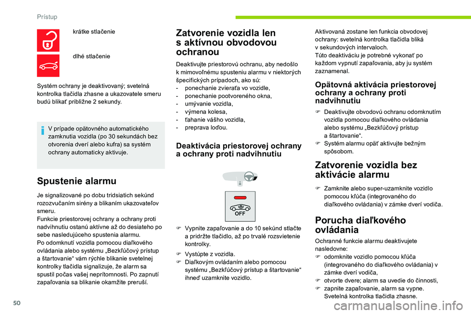 CITROEN C5 AIRCROSS 2020 Návod na použitie (in Slovak) 50
Systém ochrany je deaktivovaný; svetelná
kontrolka tlačidla zhasne a ukazovatele smeru
budú blikať približne 2
sekundy.
V prípade opätovného automatického
zamknutia vozidla (po 30
CITROEN C5 AIRCROSS 2020 Návod na použitie (in Slovak) 50
Systém ochrany je deaktivovaný; svetelná
kontrolka tlačidla zhasne a ukazovatele smeru
budú blikať približne 2
sekundy.
V prípade opätovného automatického
zamknutia vozidla (po 30