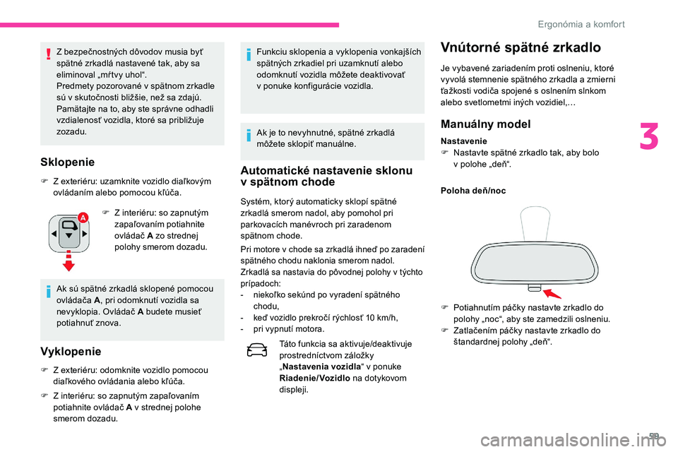 CITROEN C5 AIRCROSS 2020 Návod na použitie (in Slovak) 59
Z bezpečnostných dôvodov musia byť
spätné zrkadlá nastavené tak, aby sa
eliminoval „mŕ tvy uhol“.
Predmety pozorované v spätnom zrkadle
sú v
skutočnosti bližšie, než sa zd CITROEN C5 AIRCROSS 2020 Návod na použitie (in Slovak) 59
Z bezpečnostných dôvodov musia byť
spätné zrkadlá nastavené tak, aby sa
eliminoval „mŕ tvy uhol“.
Predmety pozorované v spätnom zrkadle
sú v
skutočnosti bližšie, než sa zd