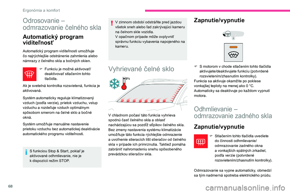 CITROEN C5 AIRCROSS 2020 Návod na použitie (in Slovak) 68
Odrosovanie –
odmrazovanie čelného skla
Automatický program
viditeľnosť
Automatický program viditeľnosti umožňuje
čo najrýchlejšie odstránenie zahmlenia alebo
námrazy z čelné CITROEN C5 AIRCROSS 2020 Návod na použitie (in Slovak) 68
Odrosovanie –
odmrazovanie čelného skla
Automatický program
viditeľnosť
Automatický program viditeľnosti umožňuje
čo najrýchlejšie odstránenie zahmlenia alebo
námrazy z čelné
