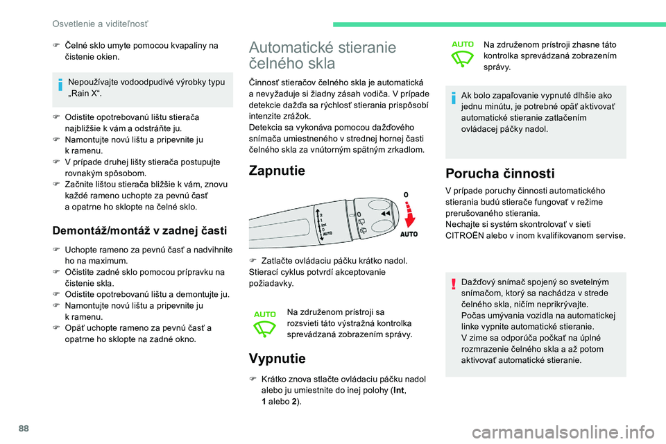 CITROEN C5 AIRCROSS 2020  Návod na použitie (in Slovak) 88
Vypnutie
F Krátko znova stlačte ovládaciu páčku nadol alebo ju umiestnite do inej polohy ( Int, 
1
  alebo 2 ). Na združenom prístroji zhasne táto 
kontrolka sprevádzaná zobrazením 
s p 