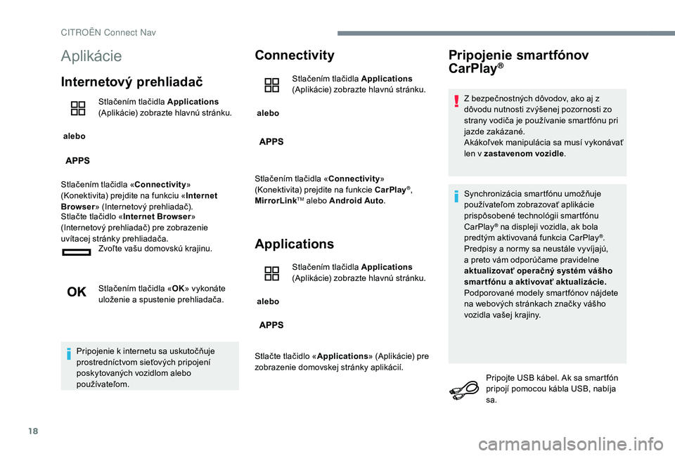CITROEN C-ELYSÉE 2018 Návod na použitie (in Slovak) 18
Aplikácie
Internetový prehliadač
alebo Stlačením tlačidla Applications
(Aplikácie) zobrazte hlavnú stránku.
Stlačením tlačidla « Connectivity»
(Konektivita) prejdite na funkciu « CITROEN C-ELYSÉE 2018 Návod na použitie (in Slovak) 18
Aplikácie
Internetový prehliadač
alebo Stlačením tlačidla Applications
(Aplikácie) zobrazte hlavnú stránku.
Stlačením tlačidla « Connectivity»
(Konektivita) prejdite na funkciu «