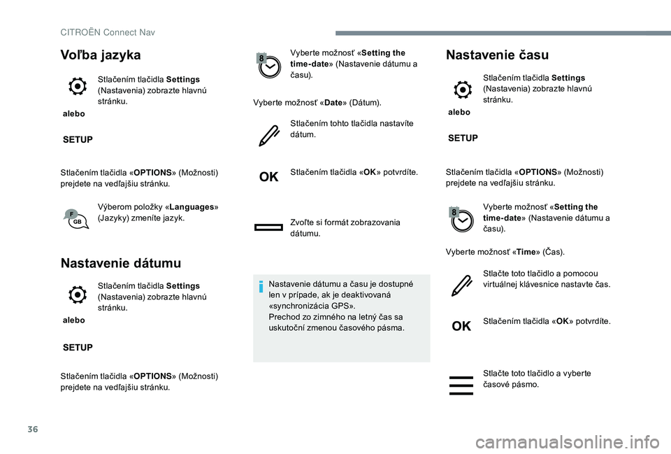 CITROEN C-ELYSÉE 2018 Návod na použitie (in Slovak) 36
Voľba jazyka
alebo Stlačením tlačidla Settings
(Nastavenia) zobrazte hlavnú
stránku.
Stlačením tlačidla « OPTIONS» (Možnosti)
prejdete na vedľajšiu stránku.
Výberom položky « CITROEN C-ELYSÉE 2018 Návod na použitie (in Slovak) 36
Voľba jazyka
alebo Stlačením tlačidla Settings
(Nastavenia) zobrazte hlavnú
stránku.
Stlačením tlačidla « OPTIONS» (Možnosti)
prejdete na vedľajšiu stránku.
Výberom položky «