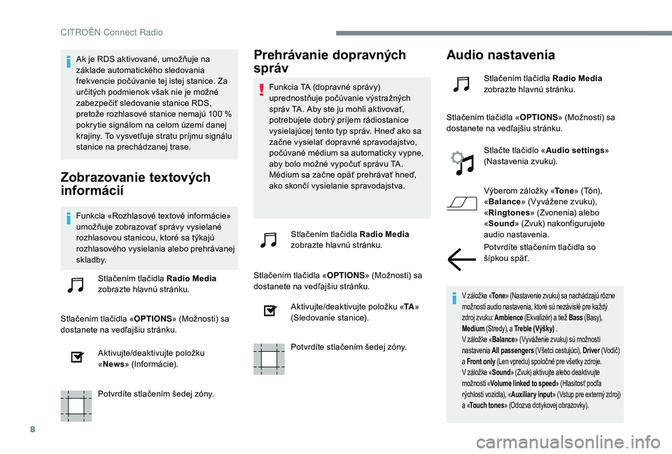 CITROEN C-ELYSÉE 2018 Návod na použitie (in Slovak) 8
Ak je RDS aktivované, umožňuje na
základe automatického sledovania
frekvencie počúvanie tej istej stanice. Za
určitých podmienok však nie je možné
zabezpečiť sledovanie stanice RDS CITROEN C-ELYSÉE 2018 Návod na použitie (in Slovak) 8
Ak je RDS aktivované, umožňuje na
základe automatického sledovania
frekvencie počúvanie tej istej stanice. Za
určitých podmienok však nie je možné
zabezpečiť sledovanie stanice RDS