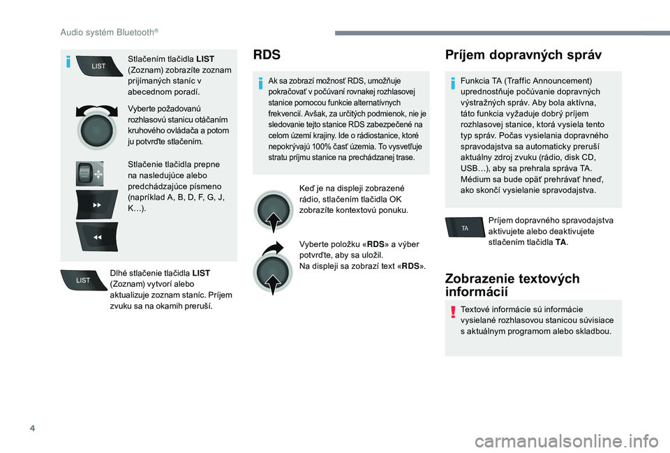 CITROEN C-ELYSÉE 2018  Návod na použitie (in Slovak) 4
TA
Stlačením tlačidla LIST 
(Zoznam) zobrazíte zoznam 
prijímaných staníc v 
abecednom poradí.
Vyberte požadovanú 
rozhlasovú stanicu otáčaním 
kruhového ovládača a potom 
ju potvr