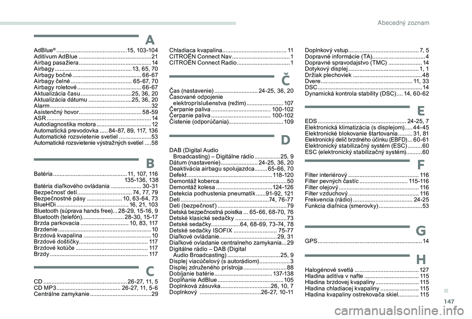 CITROEN C-ELYSÉE 2018 Návod na použitie (in Slovak) 147
AdBlue® ............................................15, 103 -104
Aditívum AdBlue ............................................. 21
A
irbag pasažiera
............................................ CITROEN C-ELYSÉE 2018 Návod na použitie (in Slovak) 147
AdBlue® ............................................15, 103 -104
Aditívum AdBlue ............................................. 21
A
irbag pasažiera
............................................