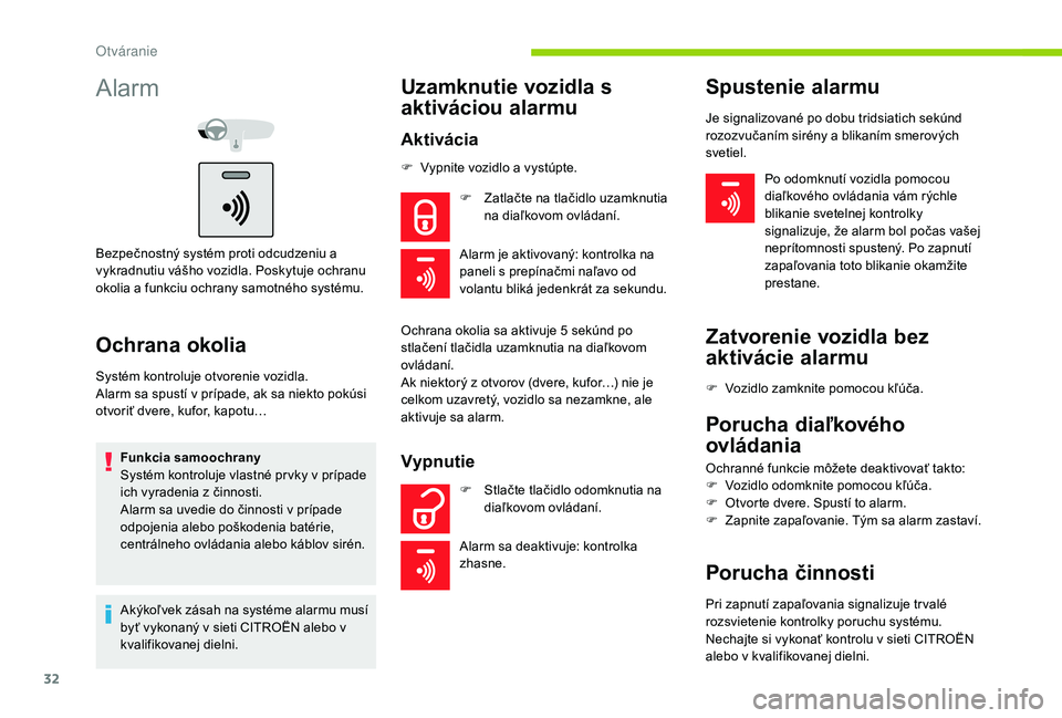 CITROEN C-ELYSÉE 2018 Návod na použitie (in Slovak) 32
Alarm
Bezpečnostný systém proti odcudzeniu a
vykradnutiu vášho vozidla. Poskytuje ochranu
okolia a funkciu ochrany samotného systému.
Ochrana okolia
Systém kontroluje otvorenie vozidla.
A CITROEN C-ELYSÉE 2018 Návod na použitie (in Slovak) 32
Alarm
Bezpečnostný systém proti odcudzeniu a
vykradnutiu vášho vozidla. Poskytuje ochranu
okolia a funkciu ochrany samotného systému.
Ochrana okolia
Systém kontroluje otvorenie vozidla.
A