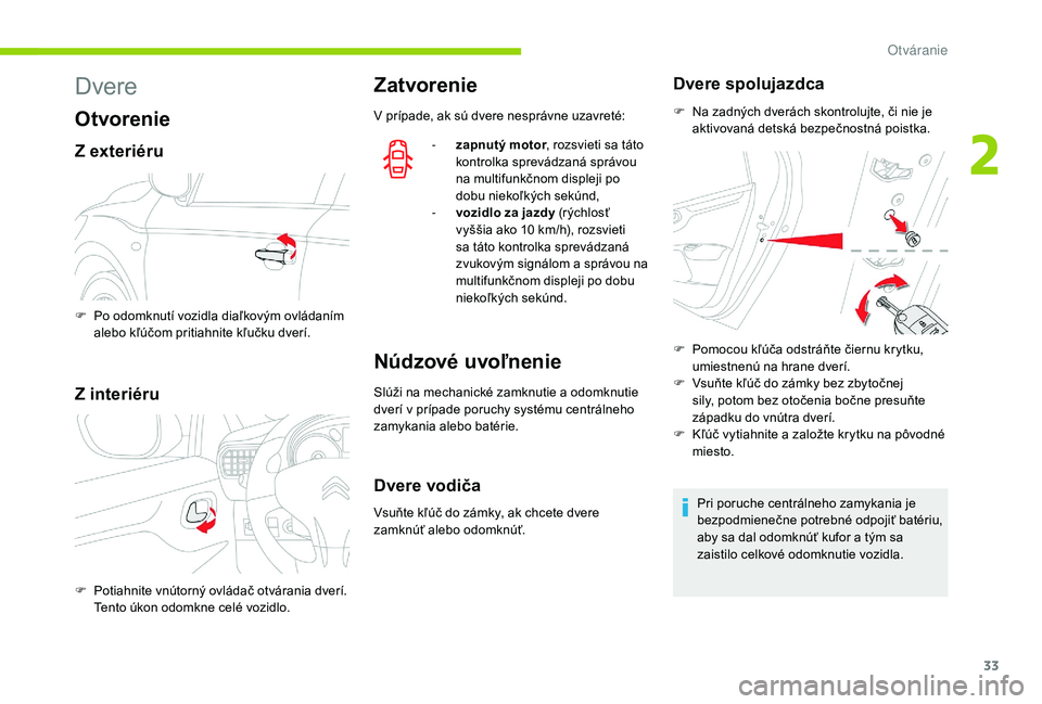 CITROEN C-ELYSÉE 2018 Návod na použitie (in Slovak) 33
Dvere
Otvorenie
Z exteriéru
Z interiéru
Zatvorenie
V prípade, ak sú dvere nesprávne uzavreté:-
z
apnutý motor, rozsvieti sa táto
kontrolka sprevádzaná správou
na multifunkčnom disp CITROEN C-ELYSÉE 2018 Návod na použitie (in Slovak) 33
Dvere
Otvorenie
Z exteriéru
Z interiéru
Zatvorenie
V prípade, ak sú dvere nesprávne uzavreté:-
z
apnutý motor, rozsvieti sa táto
kontrolka sprevádzaná správou
na multifunkčnom disp