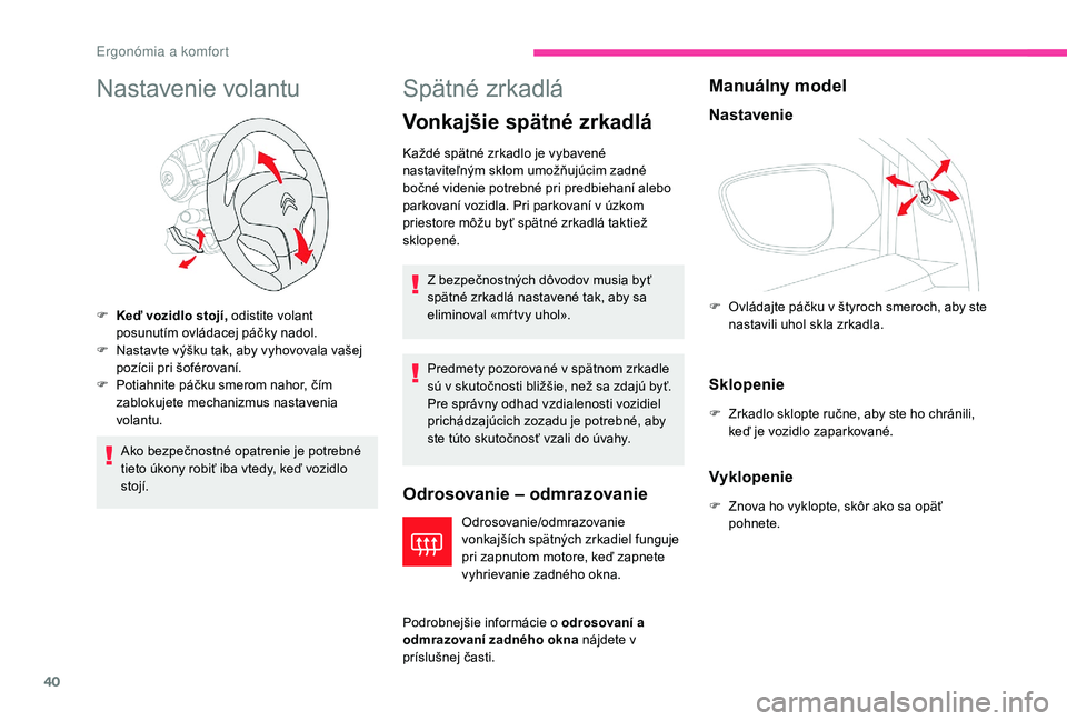CITROEN C-ELYSÉE 2018 Návod na použitie (in Slovak) 40
Nastavenie volantu
Ako bezpečnostné opatrenie je potrebné
tieto úkony robiť iba vtedy, keď vozidlo
stojí.
Spätné zrkadlá
Vonkajšie spätné zrkadlá
Odrosovanie – odmrazovanie
Odroso CITROEN C-ELYSÉE 2018 Návod na použitie (in Slovak) 40
Nastavenie volantu
Ako bezpečnostné opatrenie je potrebné
tieto úkony robiť iba vtedy, keď vozidlo
stojí.
Spätné zrkadlá
Vonkajšie spätné zrkadlá
Odrosovanie – odmrazovanie
Odroso