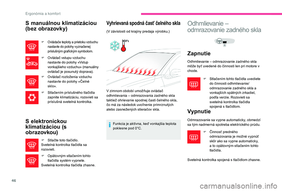 CITROEN C-ELYSÉE 2018 Návod na použitie (in Slovak) 46
S manuálnou klimatizáciou
(bez obrazovky)
F Ovládače teploty a prietoku vzduchu nastavte do polohy vyznačenej
príslušným grafickým symbolom.
F Ovládač vstupu vzduchu nastavte do polohy CITROEN C-ELYSÉE 2018 Návod na použitie (in Slovak) 46
S manuálnou klimatizáciou
(bez obrazovky)
F Ovládače teploty a prietoku vzduchu nastavte do polohy vyznačenej
príslušným grafickým symbolom.
F Ovládač vstupu vzduchu nastavte do polohy