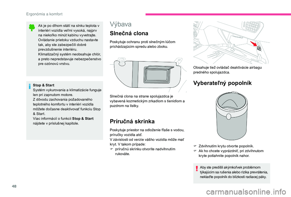 CITROEN C-ELYSÉE 2018 Návod na použitie (in Slovak) 48
Výbava
Príručná skrinka
Poskytuje priestor na odloženie fľaše s vodou,
príručky vozidla atď.
V závislosti od verzie vášho vozidla môže mať
kryt. V takom prípade:
F
p
ríručnú CITROEN C-ELYSÉE 2018 Návod na použitie (in Slovak) 48
Výbava
Príručná skrinka
Poskytuje priestor na odloženie fľaše s vodou,
príručky vozidla atď.
V závislosti od verzie vášho vozidla môže mať
kryt. V takom prípade:
F
p
ríručnú