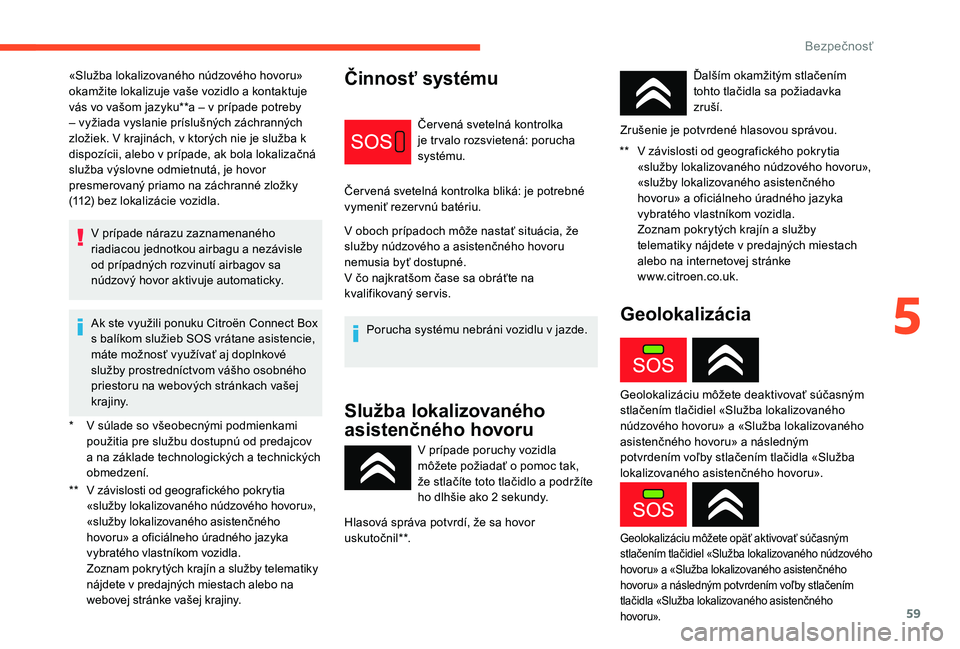 CITROEN C-ELYSÉE 2018 Návod na použitie (in Slovak) 59
* V súlade so všeobecnými podmienkami použitia pre službu dostupnú od predajcov
a na základe technologických a technických
obmedzení.
**
V z
ávislosti od geografického pokrytia
« CITROEN C-ELYSÉE 2018 Návod na použitie (in Slovak) 59
* V súlade so všeobecnými podmienkami použitia pre službu dostupnú od predajcov
a na základe technologických a technických
obmedzení.
**
V z
ávislosti od geografického pokrytia
«