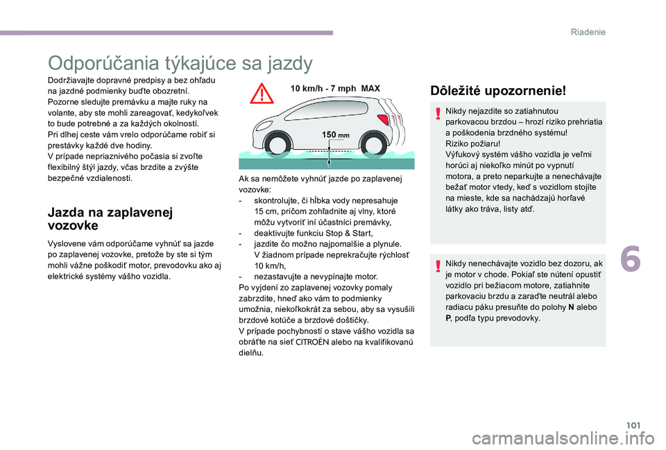 CITROEN C-ELYSÉE 2017 Návod na použitie (in Slovak) 101
Odporúčania týkajúce sa jazdy
Dodržiavajte dopravné predpisy a bez ohľadu
na jazdné podmienky buďte obozretní.
Pozorne sledujte premávku a majte ruky na
volante, aby ste mohli zareago CITROEN C-ELYSÉE 2017 Návod na použitie (in Slovak) 101
Odporúčania týkajúce sa jazdy
Dodržiavajte dopravné predpisy a bez ohľadu
na jazdné podmienky buďte obozretní.
Pozorne sledujte premávku a majte ruky na
volante, aby ste mohli zareago