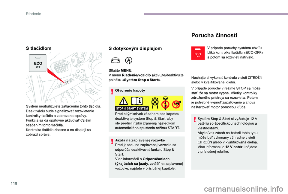 CITROEN C-ELYSÉE 2017 Návod na použitie (in Slovak) 118
S tlačidlom
Systém neutralizujete zatlačením tohto tlačidla.
Deaktiváciu bude signalizovať rozsvietenie
kontrolky tlačidla a zobrazenie správy.
Funkcia sa dá opätovne aktivovať ďalš CITROEN C-ELYSÉE 2017 Návod na použitie (in Slovak) 118
S tlačidlom
Systém neutralizujete zatlačením tohto tlačidla.
Deaktiváciu bude signalizovať rozsvietenie
kontrolky tlačidla a zobrazenie správy.
Funkcia sa dá opätovne aktivovať ďalš