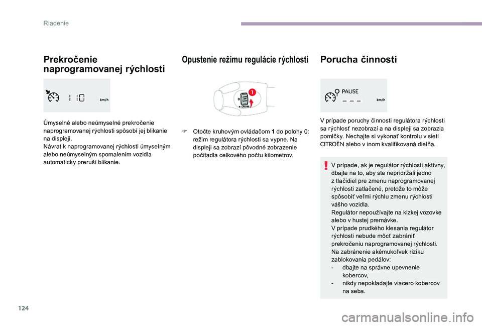 CITROEN C-ELYSÉE 2017 Návod na použitie (in Slovak) 124
Prekročenie
naprogramovanej rýchlosti
Úmyselné alebo neúmyselné prekročenie
naprogramovanej rýchlosti spôsobí jej blikanie
na displeji.
Návrat k naprogramovanej rýchlosti úmyselný CITROEN C-ELYSÉE 2017 Návod na použitie (in Slovak) 124
Prekročenie
naprogramovanej rýchlosti
Úmyselné alebo neúmyselné prekročenie
naprogramovanej rýchlosti spôsobí jej blikanie
na displeji.
Návrat k naprogramovanej rýchlosti úmyselný