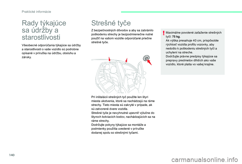 CITROEN C-ELYSÉE 2017 Návod na použitie (in Slovak) 140
Rady týkajúce
sa údržby a
starostlivosti
Všeobecné odporúčania týkajúce sa údržby
a starostlivosti o vaše vozidlo sú podrobne
opísané v príručka na údržbu, obsluhu a
z á CITROEN C-ELYSÉE 2017 Návod na použitie (in Slovak) 140
Rady týkajúce
sa údržby a
starostlivosti
Všeobecné odporúčania týkajúce sa údržby
a starostlivosti o vaše vozidlo sú podrobne
opísané v príručka na údržbu, obsluhu a
z á
