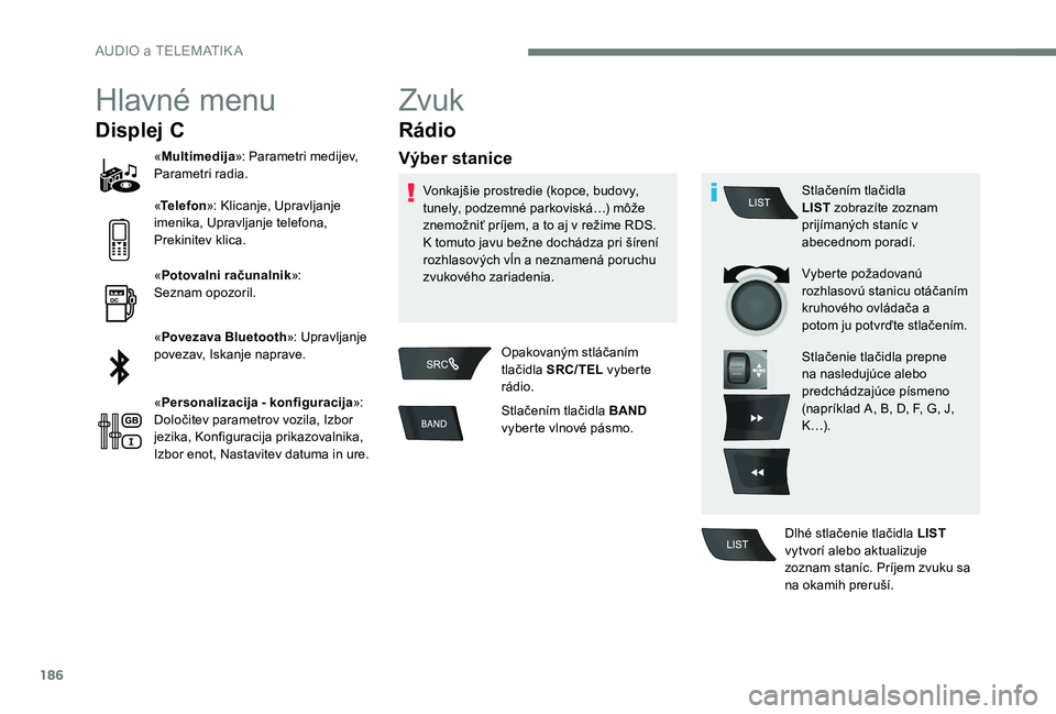 CITROEN C-ELYSÉE 2017 Návod na použitie (in Slovak) 186
Hlavné menu
Displej C
«Multimedija »: Parametri medijev,
Parametri radia.
« Telefon »: Klicanje, Upravljanje
imenika, Upravljanje telefona,
Prekinitev klica.
« Potovalni računalnik»:
S CITROEN C-ELYSÉE 2017 Návod na použitie (in Slovak) 186
Hlavné menu
Displej C
«Multimedija »: Parametri medijev,
Parametri radia.
« Telefon »: Klicanje, Upravljanje
imenika, Upravljanje telefona,
Prekinitev klica.
« Potovalni računalnik»:
S
