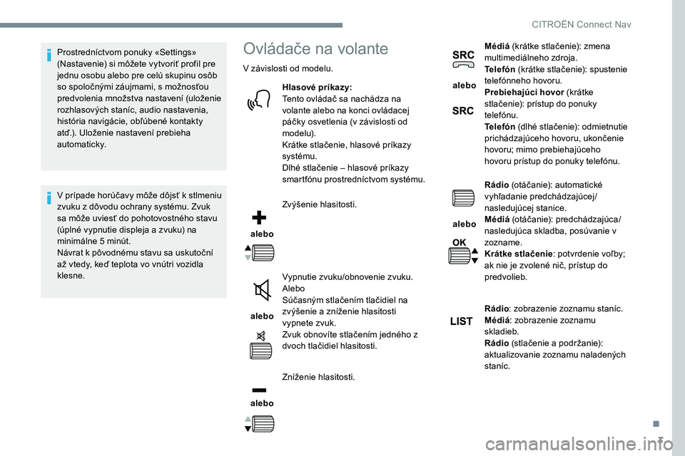 CITROEN C-ELYSÉE 2017 Návod na použitie (in Slovak) 3
Prostredníctvom ponuky «Settings»
(Nastavenie) si môžete vytvoriť profil pre
jednu osobu alebo pre celú skupinu osôb
so spoločnými záujmami, s možnosťou
predvolenia množstva nastav CITROEN C-ELYSÉE 2017 Návod na použitie (in Slovak) 3
Prostredníctvom ponuky «Settings»
(Nastavenie) si môžete vytvoriť profil pre
jednu osobu alebo pre celú skupinu osôb
so spoločnými záujmami, s možnosťou
predvolenia množstva nastav