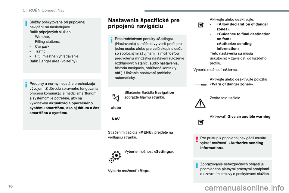 CITROEN C-ELYSÉE 2017 Návod na použitie (in Slovak) 16
Služby poskytované pri pripojenej
navigácii sú nasledujúce.
Balík pripojených služieb:
-
W
eather,
-
F
illing stations,
-
C
ar park,
-
Tr
a f f i c ,
-
P
OI miestne vyhľadáva CITROEN C-ELYSÉE 2017 Návod na použitie (in Slovak) 16
Služby poskytované pri pripojenej
navigácii sú nasledujúce.
Balík pripojených služieb:
-
W
eather,
-
F
illing stations,
-
C
ar park,
-
Tr
a f f i c ,
-
P
OI miestne vyhľadáva