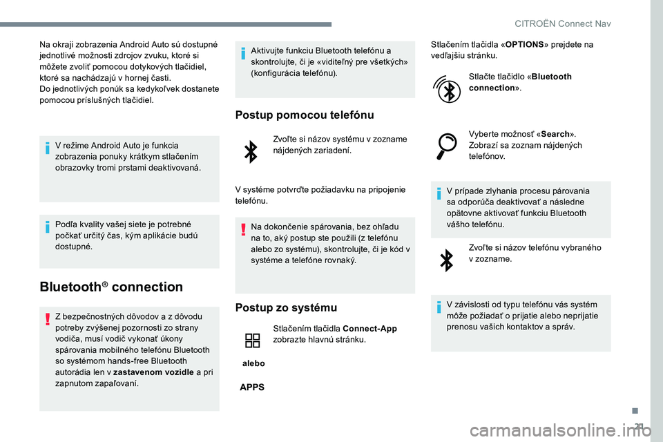 CITROEN C-ELYSÉE 2017 Návod na použitie (in Slovak) 21
Na okraji zobrazenia Android Auto sú dostupné
jednotlivé možnosti zdrojov zvuku, ktoré si
môžete zvoliť pomocou dotykových tlačidiel,
ktoré sa nachádzajú v hornej časti.
Do jednotl CITROEN C-ELYSÉE 2017 Návod na použitie (in Slovak) 21
Na okraji zobrazenia Android Auto sú dostupné
jednotlivé možnosti zdrojov zvuku, ktoré si
môžete zvoliť pomocou dotykových tlačidiel,
ktoré sa nachádzajú v hornej časti.
Do jednotl