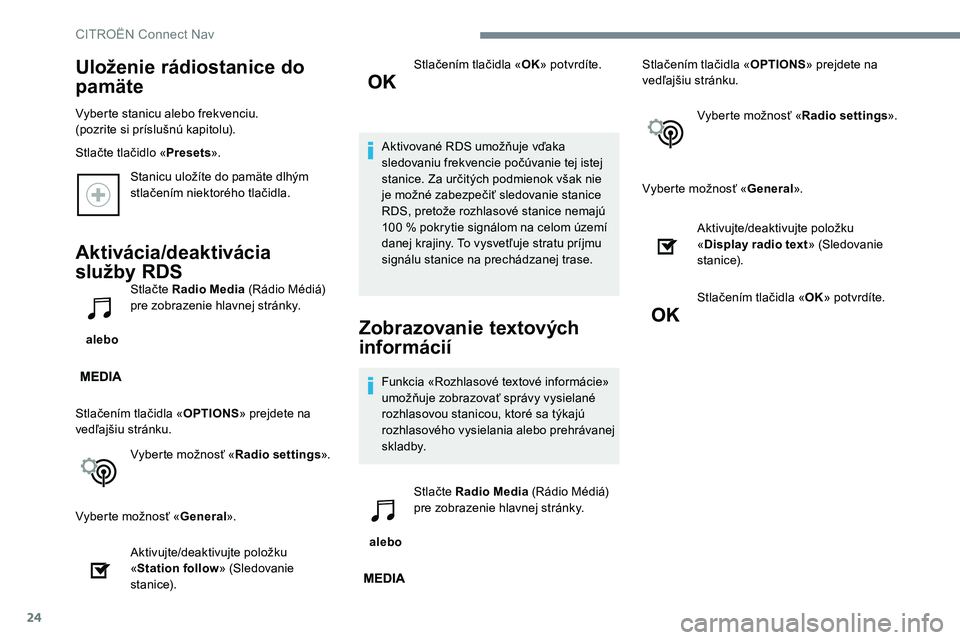 CITROEN C-ELYSÉE 2017 Návod na použitie (in Slovak) 24
Stanicu uložíte do pamäte dlhým
stlačením niektorého tlačidla.
Aktivácia/deaktivácia
služby RDS
alebo Stlačte Radio Media
(Rádio Médiá)
pre zobrazenie hlavnej stránky.
Stlačen CITROEN C-ELYSÉE 2017 Návod na použitie (in Slovak) 24
Stanicu uložíte do pamäte dlhým
stlačením niektorého tlačidla.
Aktivácia/deaktivácia
služby RDS
alebo Stlačte Radio Media
(Rádio Médiá)
pre zobrazenie hlavnej stránky.
Stlačen