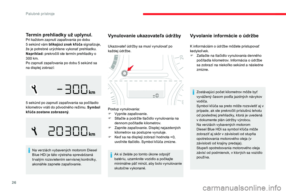 CITROEN C-ELYSÉE 2017 Návod na použitie (in Slovak) 26
Termín prehliadky už uplynul.Pri každom zapnutí zapaľovania po dobu
5 sekúnd vám blikajúci znak kľúča signalizuje,
že je potrebné urýchlene vykonať prehliadku.
Napríklad: prekro CITROEN C-ELYSÉE 2017 Návod na použitie (in Slovak) 26
Termín prehliadky už uplynul.Pri každom zapnutí zapaľovania po dobu
5 sekúnd vám blikajúci znak kľúča signalizuje,
že je potrebné urýchlene vykonať prehliadku.
Napríklad: prekro