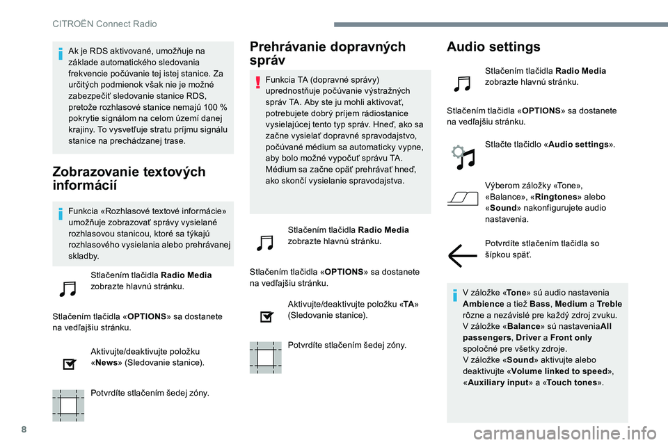 CITROEN C-ELYSÉE 2017 Návod na použitie (in Slovak) 8
Ak je RDS aktivované, umožňuje na
základe automatického sledovania
frekvencie počúvanie tej istej stanice. Za
určitých podmienok však nie je možné
zabezpečiť sledovanie stanice RDS CITROEN C-ELYSÉE 2017 Návod na použitie (in Slovak) 8
Ak je RDS aktivované, umožňuje na
základe automatického sledovania
frekvencie počúvanie tej istej stanice. Za
určitých podmienok však nie je možné
zabezpečiť sledovanie stanice RDS