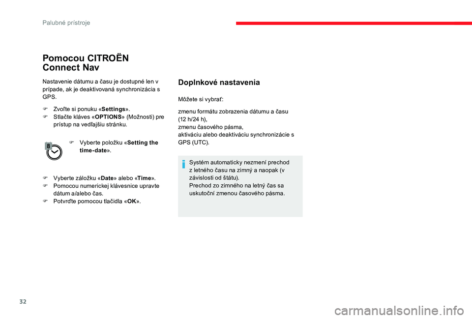 CITROEN C-ELYSÉE 2017 Návod na použitie (in Slovak) 32
Pomocou CITROËN
Connect Nav
Nastavenie dátumu a času je dostupné len v
prípade, ak je deaktivovaná synchronizácia s
GPS.
F
Z
voľte si ponuku « Settings».
F
S
tlačte kláves « OP CITROEN C-ELYSÉE 2017 Návod na použitie (in Slovak) 32
Pomocou CITROËN
Connect Nav
Nastavenie dátumu a času je dostupné len v
prípade, ak je deaktivovaná synchronizácia s
GPS.
F
Z
voľte si ponuku « Settings».
F
S
tlačte kláves « OP