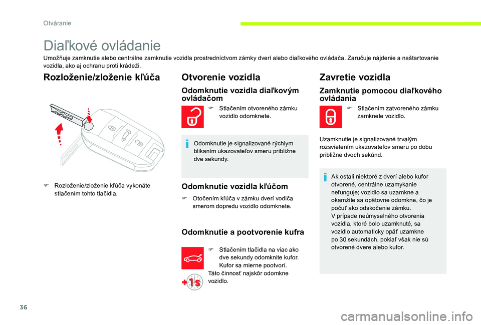 CITROEN C-ELYSÉE 2017 Návod na použitie (in Slovak) 36
Diaľkové ovládanie
Umožňuje zamknutie alebo centrálne zamknutie vozidla prostredníctvom zámky dverí alebo diaľkového ovládača. Zaručuje nájdenie a naštartovanie
vozidla, ako aj och CITROEN C-ELYSÉE 2017 Návod na použitie (in Slovak) 36
Diaľkové ovládanie
Umožňuje zamknutie alebo centrálne zamknutie vozidla prostredníctvom zámky dverí alebo diaľkového ovládača. Zaručuje nájdenie a naštartovanie
vozidla, ako aj och